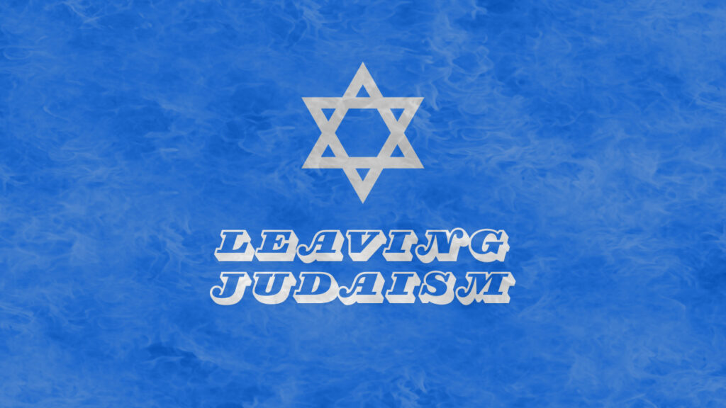 Leaving Judaism, a student story